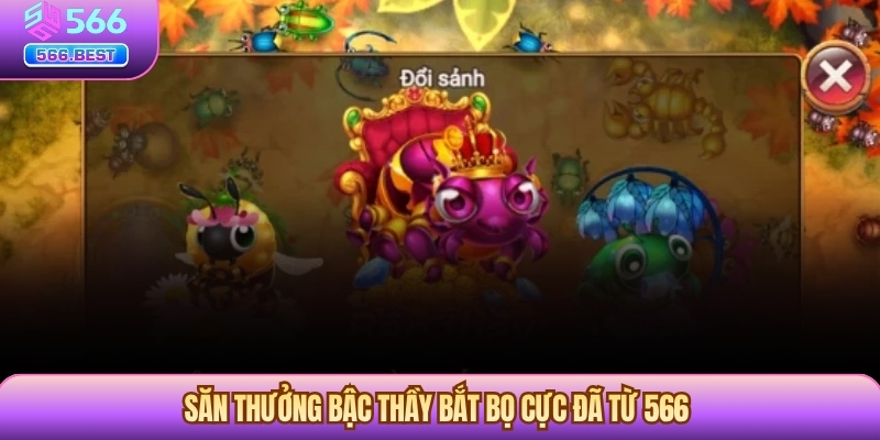 Săn thưởng Bậc Thầy Bắt Bọ cực đã từ 566