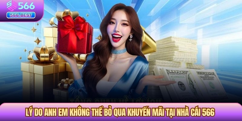 Lý do anh em không thể bỏ qua khuyến mãi tại nhà cái 566