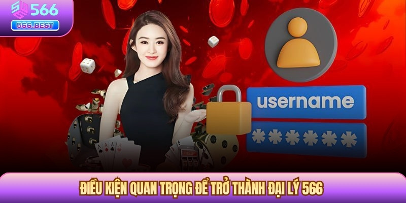 Điều kiện quan trọng để trở thành đại lý 566