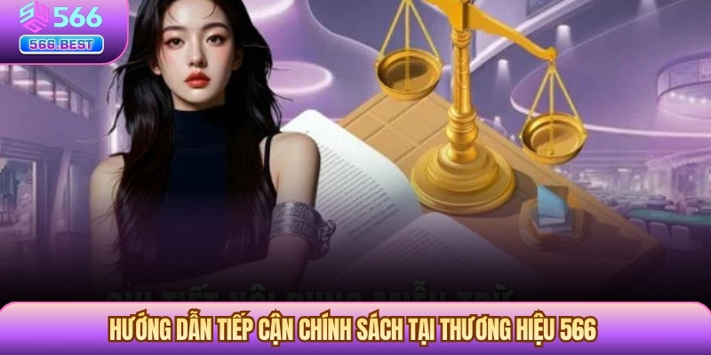 Hướng dẫn tiếp cận chính sách tại thương hiệu 566