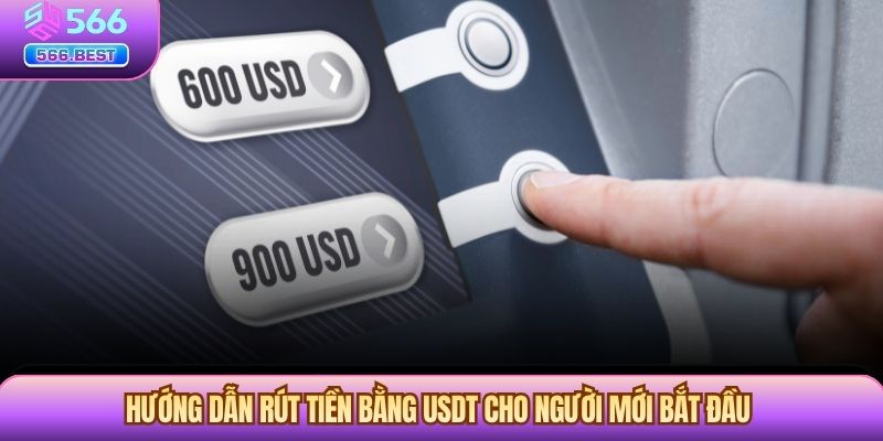Hướng dẫn cách rút tiền bằng USDT cho người mới bắt đầu