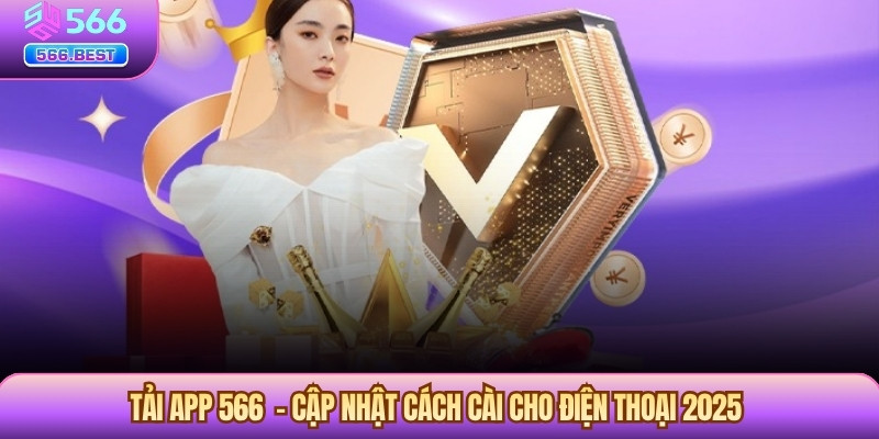 Tải App 566  – Cập Nhật Cách Cài Cho Điện Thoại 2025